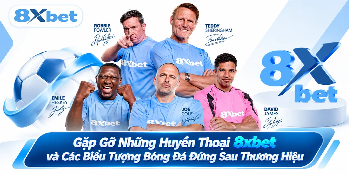 Gặp Gỡ Những Huyền Thoại 8xbet và Các Biểu Tượng Bóng Đá Đứng Sau Thương Hiệu