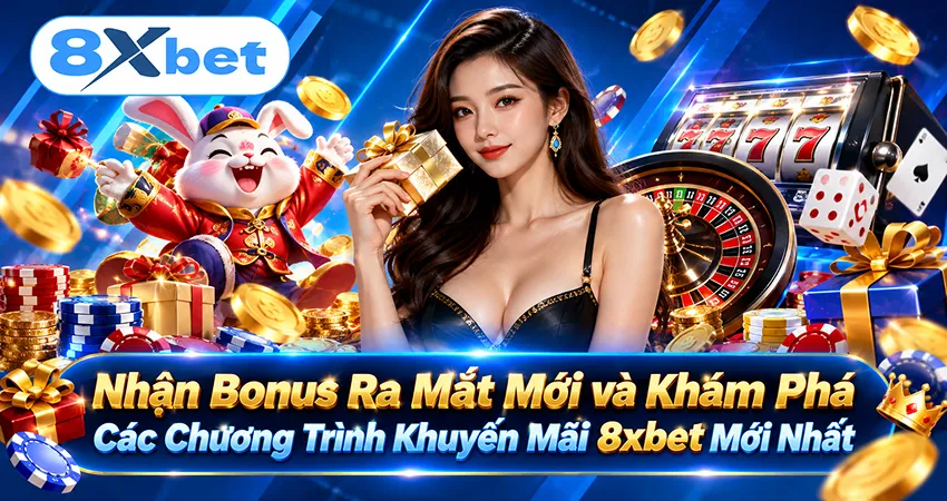 Nhận Bonus Ra Mắt Mới và Khám Phá Các Chương Trình Khuyến Mãi 8xbet Mới Nhất